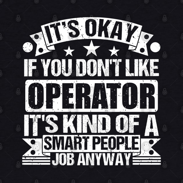 Operator lover It's Okay If You Don't Like Operator It's Kind Of A Smart People job Anyway by Benzii-shop 